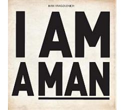 IVAN VRAGOLOVICH - I am a man, Album 2011 (CD)