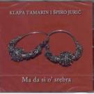 KLAPA TAMARIN I SPIRO JURIC - Ma da si o`srebra, 2012 (CD) KLAPA TAMARIN I SPIRO JURIC - Ma da si o`srebra, 2012 (CD)