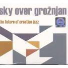 SKY OVER GROZNJAN - The future of croatian jazz, 2009(CD)